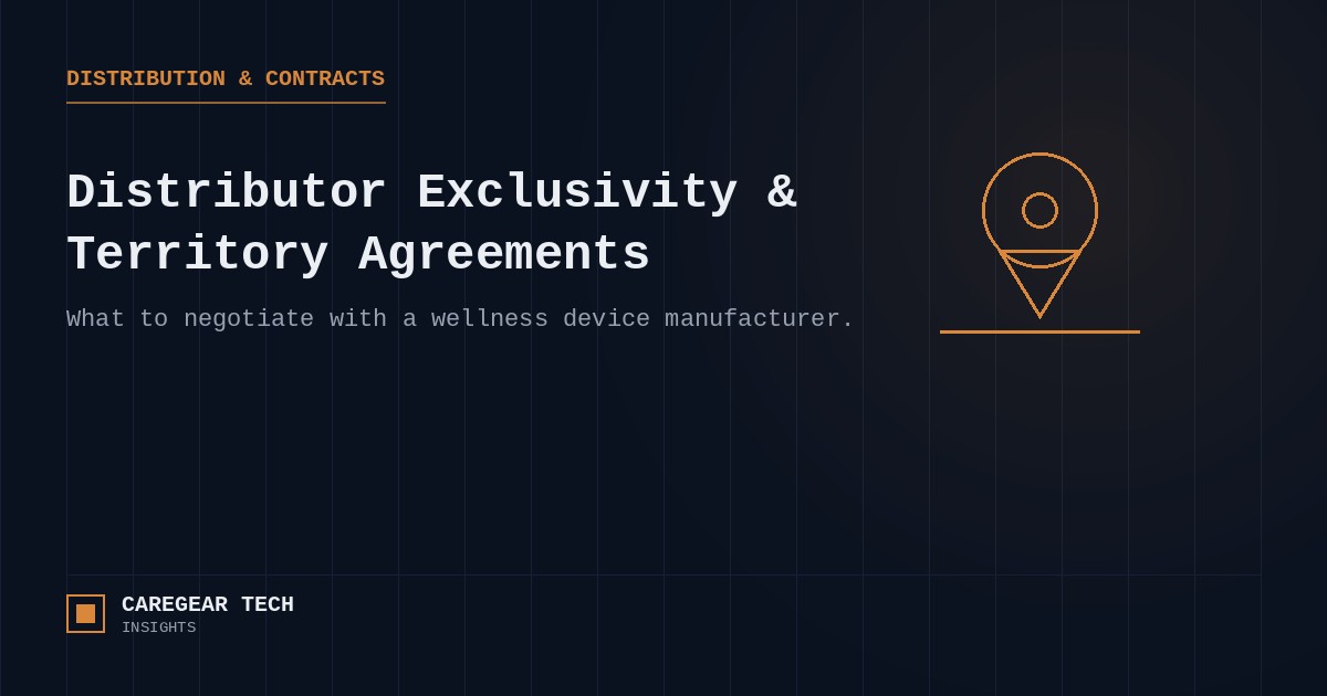 Distributor Exclusivity and Territory Agreements: What to Negotiate With a Wellness Device Manufacturer